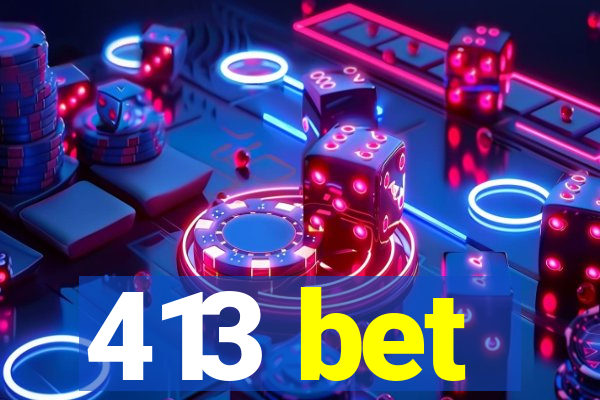 413 bet